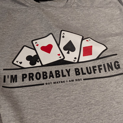 I'm Probably Bluffing Poker T-Shirt
