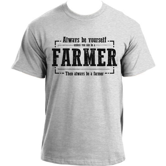 Always Be Yourself Unless You Can Be A Farmer Then Always Be A Farmer T Shirt For Men