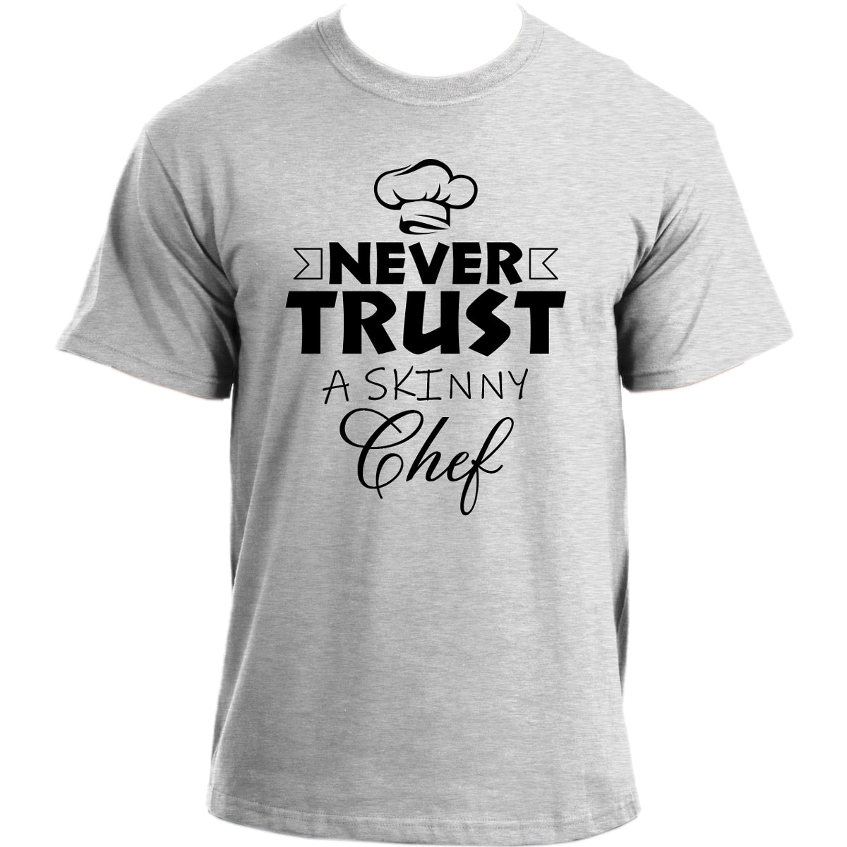 Never Trust a Skinny Chef Funny T-Shirt for Men â€“ Novelty Funny Chef T Shirt