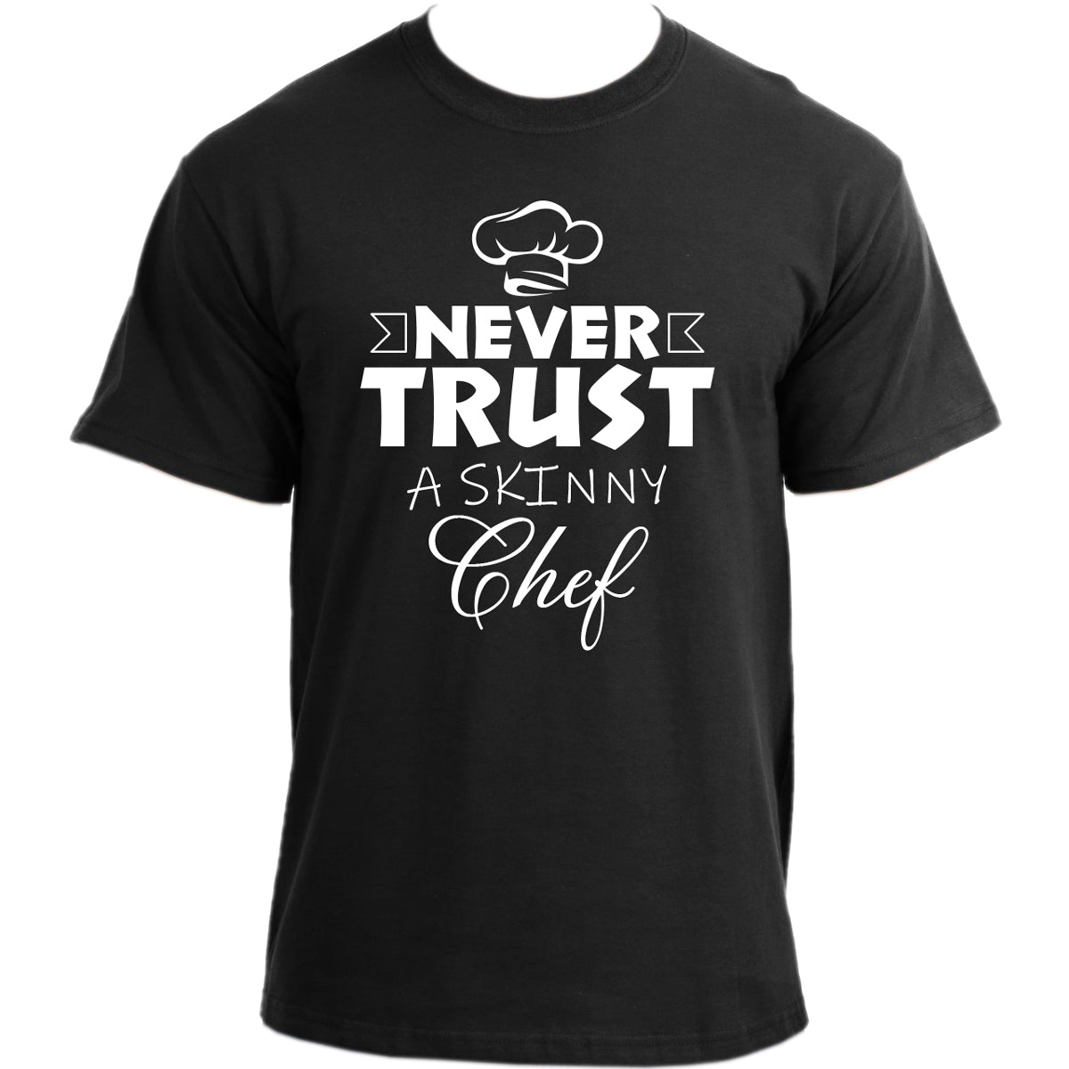 Never Trust a Skinny Chef Funny T-Shirt for Men â€“ Novelty Funny Chef T Shirt