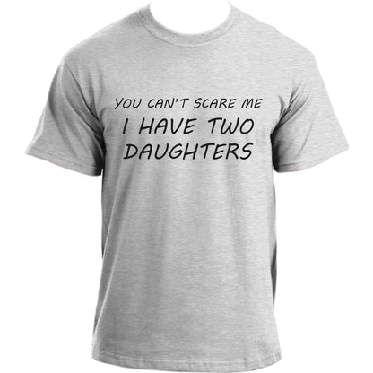 You Can't Scare Me, I Have Two Daughters T-shirt | Funny dad short sleeve T shirt for men