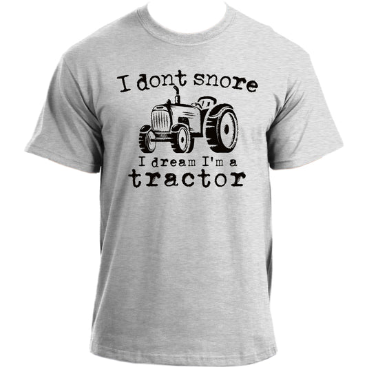 I Don't Snore I Dream I'm A Tractor T-Shirt  I Funny farmer t shirt design for men