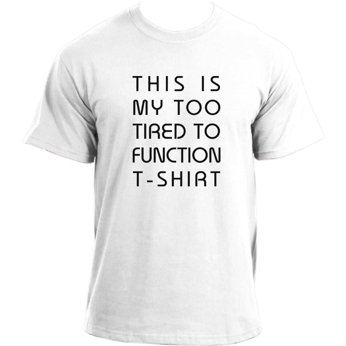 This Is My Too Tired To Function T-shirt I Sarcastic Top Novelty Funny T-shirt For Men