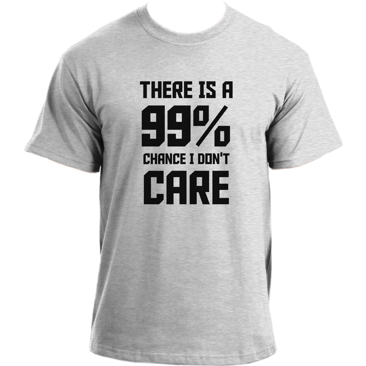 There is a 99% Chance I Dont Care Funny T-Shirt I Sarcasm Humour T Shirt