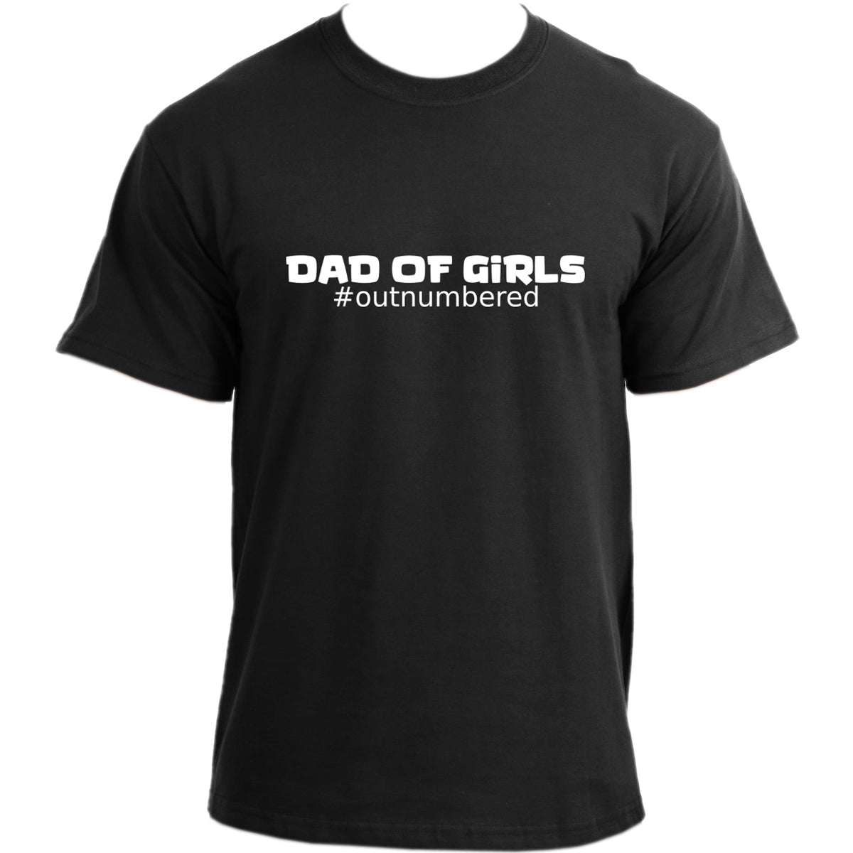 Dad Of Girls #Outnumbered T-Shirt I Funny Dad Shirt I Best Dad Ever T Shirt