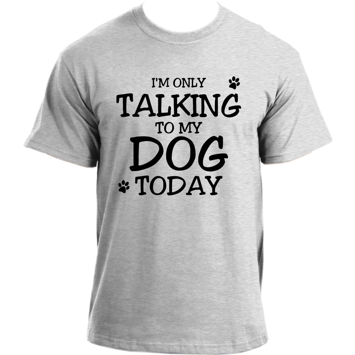 I'm Only Talking to My Dog Today T-Shirt I Dog Owner TShirt I Dog Dad Funny T-shirts For Men