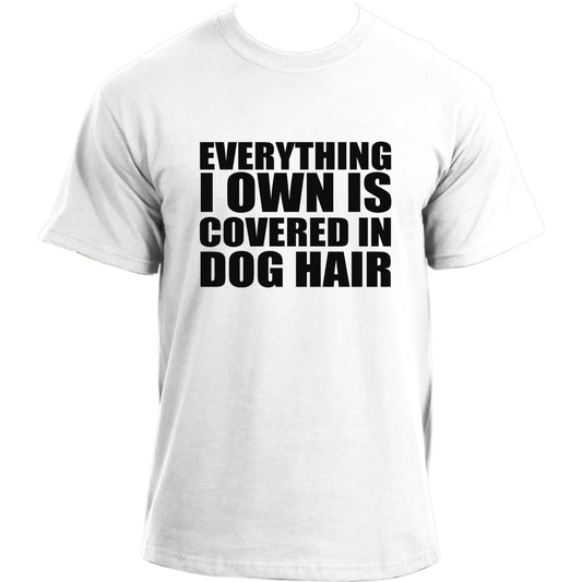 Everything I own is covered in dog hair T-shirt I Dog Owner TShirt I Dog Dad Funny T-shirts For Men