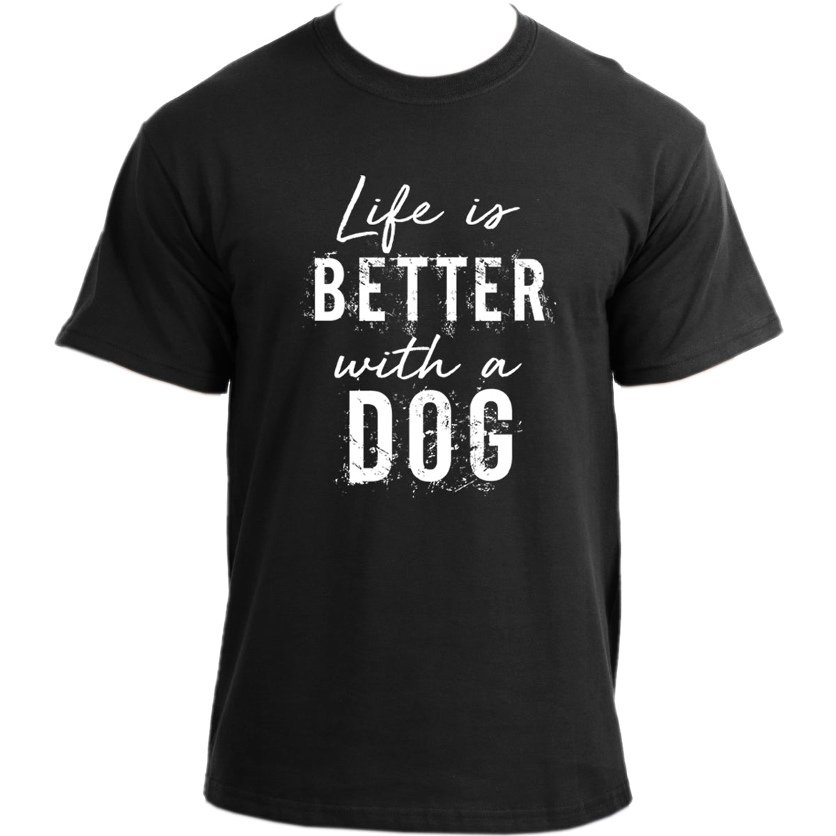 Life is better with a dog T-shirt I Dog Owner TShirt I Dog Dad Funny T-shirts For Men