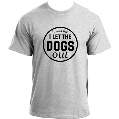 I Let The Dogs Out T-shirt I Dog Owner Tshirt I Dog Dad Funny T-shirts For Men