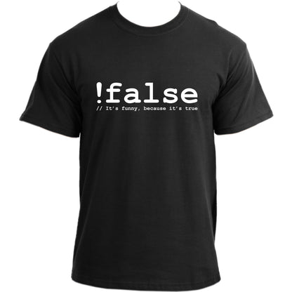 False. Itâ€™s Funny Because Itâ€™s True T-Shirt I Funny Computer Programmer TShirt - Funky Geek Tshirt